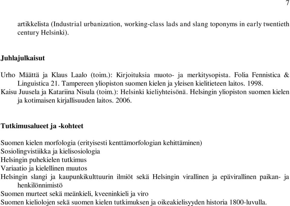 ): Helsinki kieliyhteisönä. Helsingin yliopiston suomen kielen ja kotimaisen kirjallisuuden laitos. 2006.