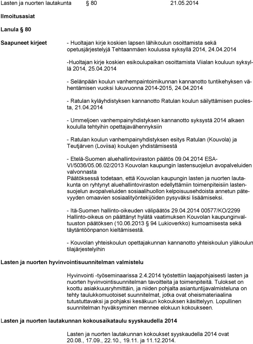 2014 -Huoltajan kirje koskien esikoulupaikan osoittamista Viialan kouluun syk syllä 2014, 25.04.