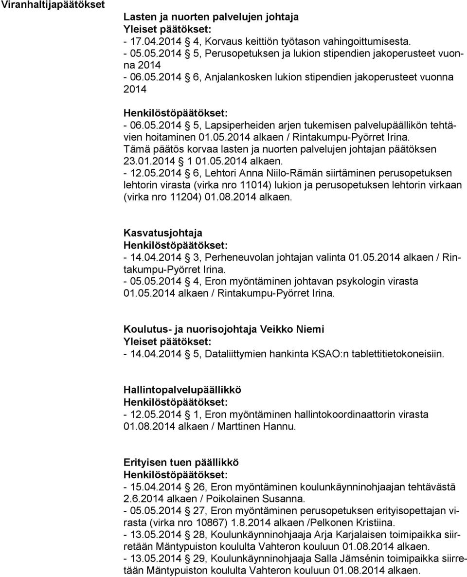 Tämä päätös korvaa lasten ja nuorten palvelujen johtajan päätöksen 23.01.2014 1 01.05.