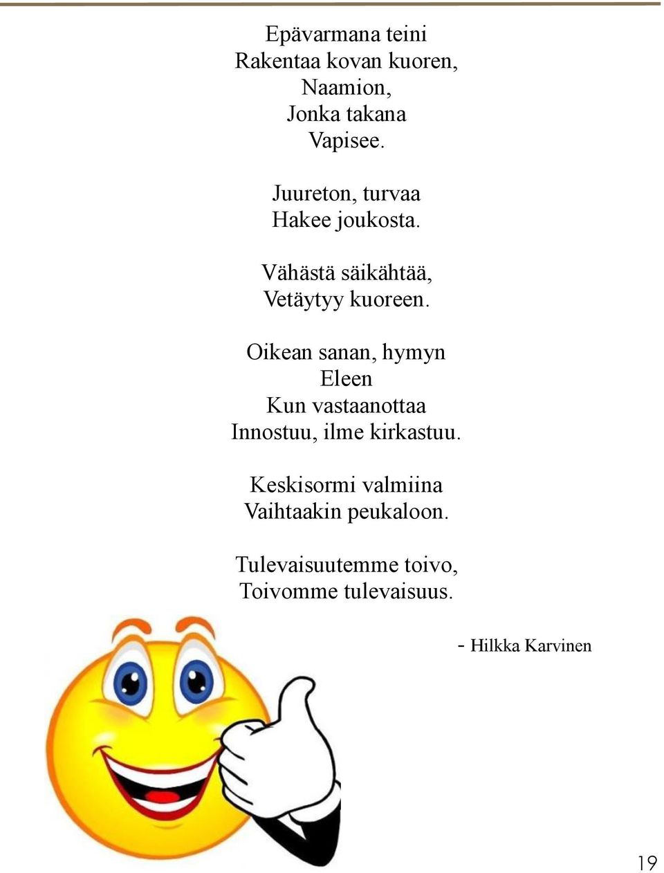 Oikean sanan, hymyn Eleen Kun vastaanottaa Innostuu, ilme kirkastuu.