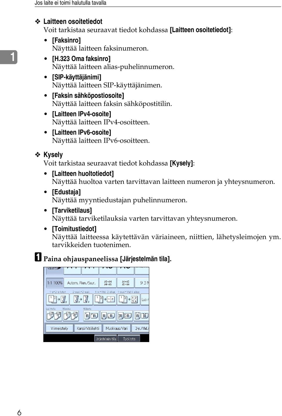 [Laitteen IPv4-osoite] Näyttää laitteen IPv4-osoitteen. [Laitteen IPv6-osoite] Näyttää laitteen IPv6-osoitteen.