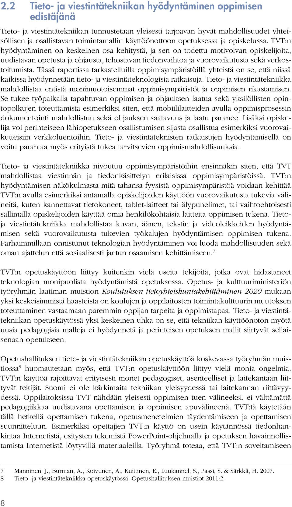 TVT:n hyödyntäminen on keskeinen osa kehitystä, ja sen on todettu motivoivan opiskelijoita, uudistavan opetusta ja ohjausta, tehostavan tiedonvaihtoa ja vuorovaikutusta sekä verkostoitumista.