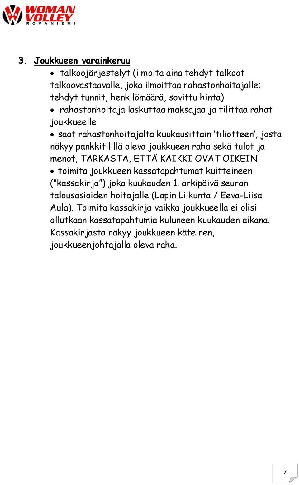 menot, TARKASTA, ETTÄ KAIKKI OVAT OIKEIN toimita joukkueen kassatapahtumat kuitteineen ( kassakirja ) joka kuukauden 1.