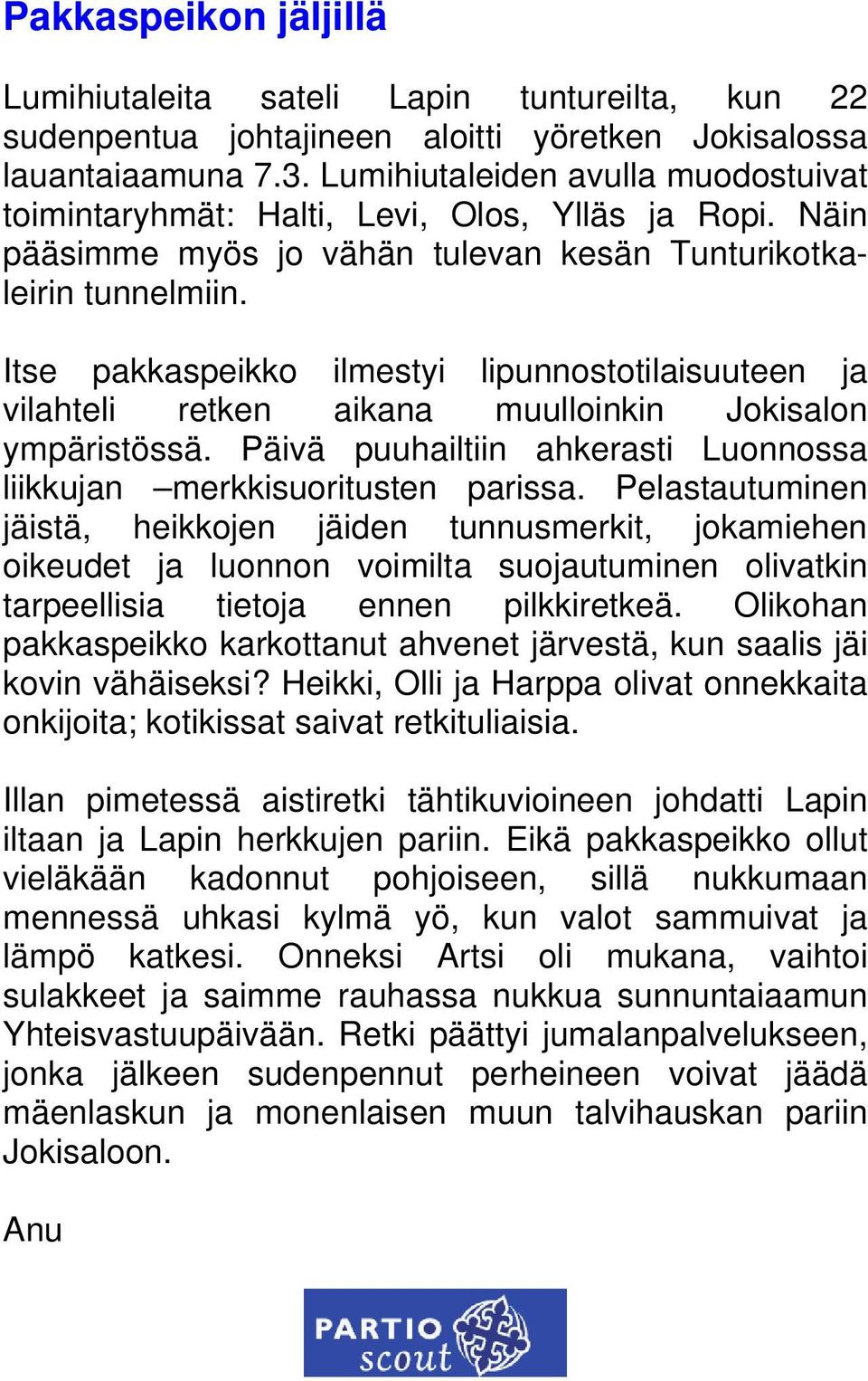 Itse pakkaspeikko ilmestyi lipunnostotilaisuuteen ja vilahteli retken aikana muulloinkin Jokisalon ympäristössä. Päivä puuhailtiin ahkerasti Luonnossa liikkujan merkkisuoritusten parissa.