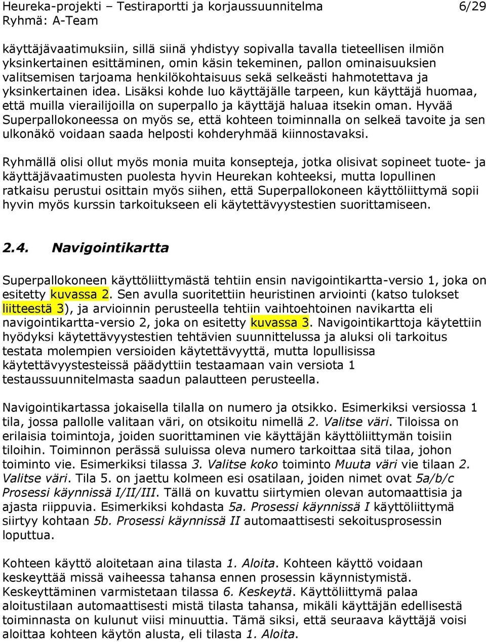 Lisäksi kohde luo käyttäjälle tarpeen, kun käyttäjä huomaa, että muilla vierailijoilla on superpallo ja käyttäjä haluaa itsekin oman.