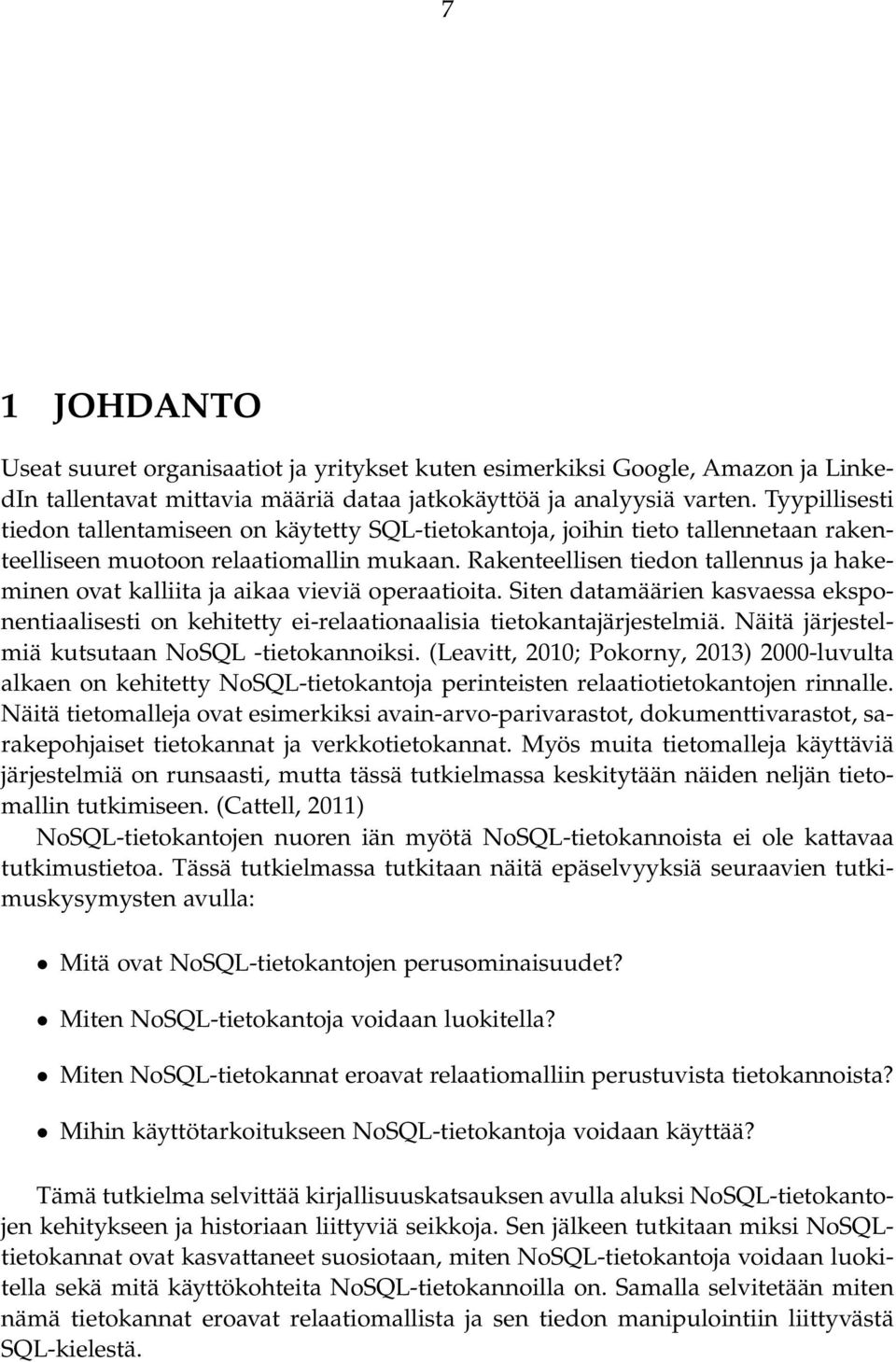 Rakenteellisen tiedon tallennus ja hakeminen ovat kalliita ja aikaa vieviä operaatioita. Siten datamäärien kasvaessa eksponentiaalisesti on kehitetty ei-relaationaalisia tietokantajärjestelmiä.