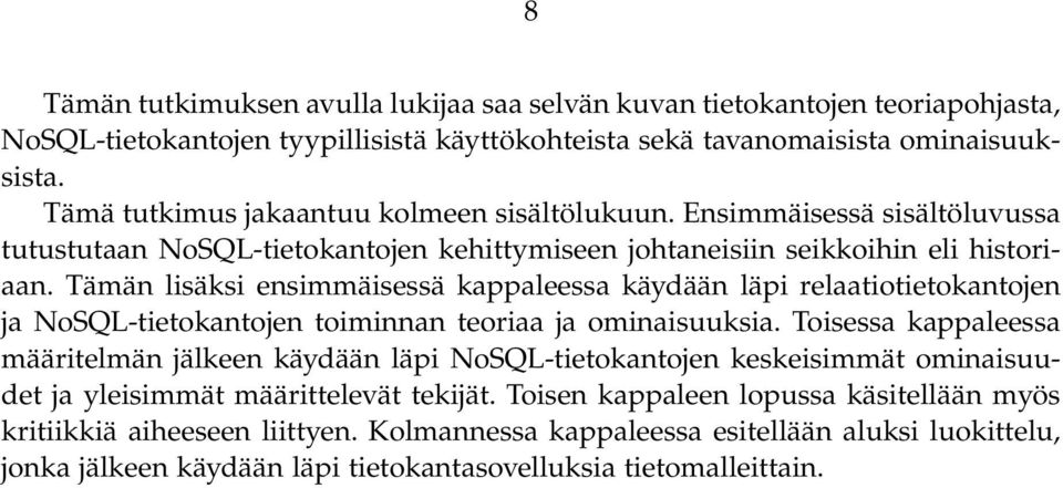 Tämän lisäksi ensimmäisessä kappaleessa käydään läpi relaatiotietokantojen ja NoSQL-tietokantojen toiminnan teoriaa ja ominaisuuksia.