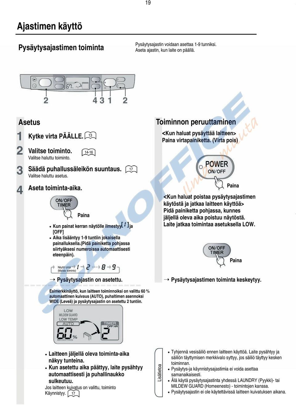 Paina Kun painat kerran näytölle ilmestyy ja [OFF] Aika lisääntyy 1-9 tuntiin jokaisella painalluksella.(pidä painiketta pohjassa siirtyäksesi numeroissa automaattisesti eteenpäin).