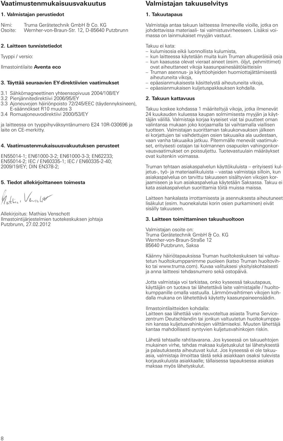 Laitteen tunnistetiedot Tyyppi / versio: Ilmastointilaite Aventa eco 3. Täyttää seuraavien EY-direktiivien vaatimukset 3.1 Sähkömagneettinen yhteensopivuus 2004/108/EY 3.