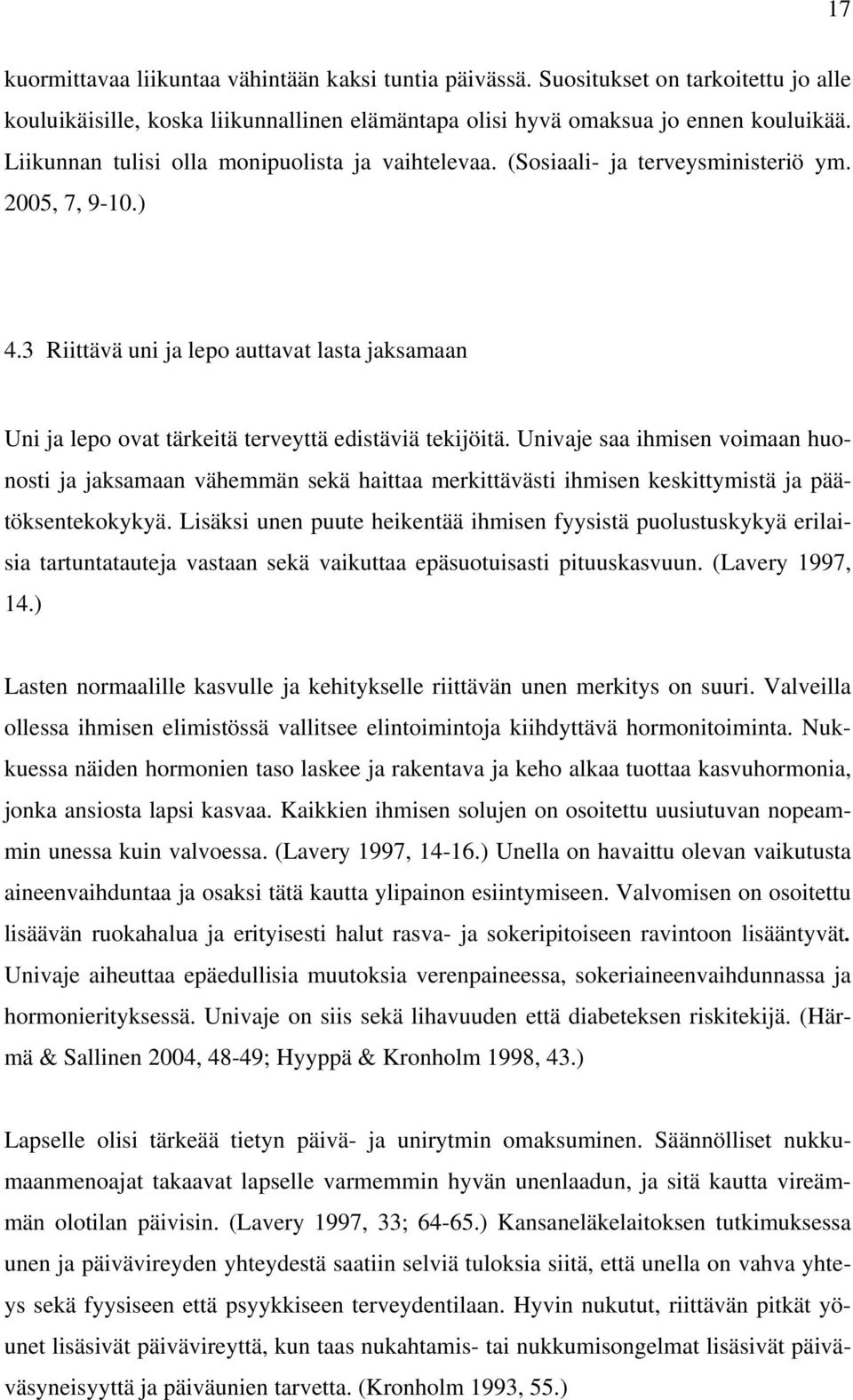 3 Riittävä uni ja lepo auttavat lasta jaksamaan Uni ja lepo ovat tärkeitä terveyttä edistäviä tekijöitä.