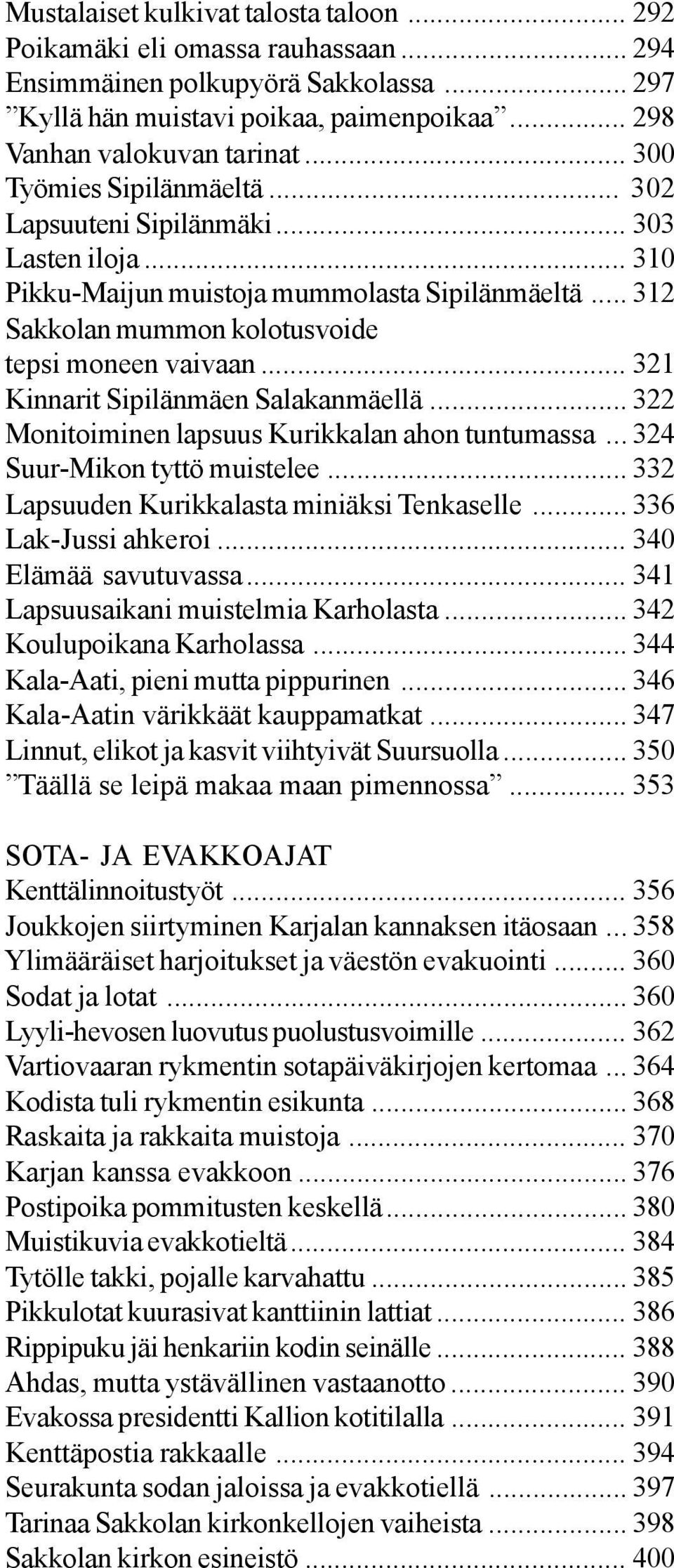 .. 321 Kinnarit Sipilänmäen Salakanmäellä... 322 Monitoiminen lapsuus Kurikkalan ahon tuntumassa... 324 Suur-Mikon tyttö muistelee... 332 Lapsuuden Kurikkalasta miniäksi Tenkaselle.