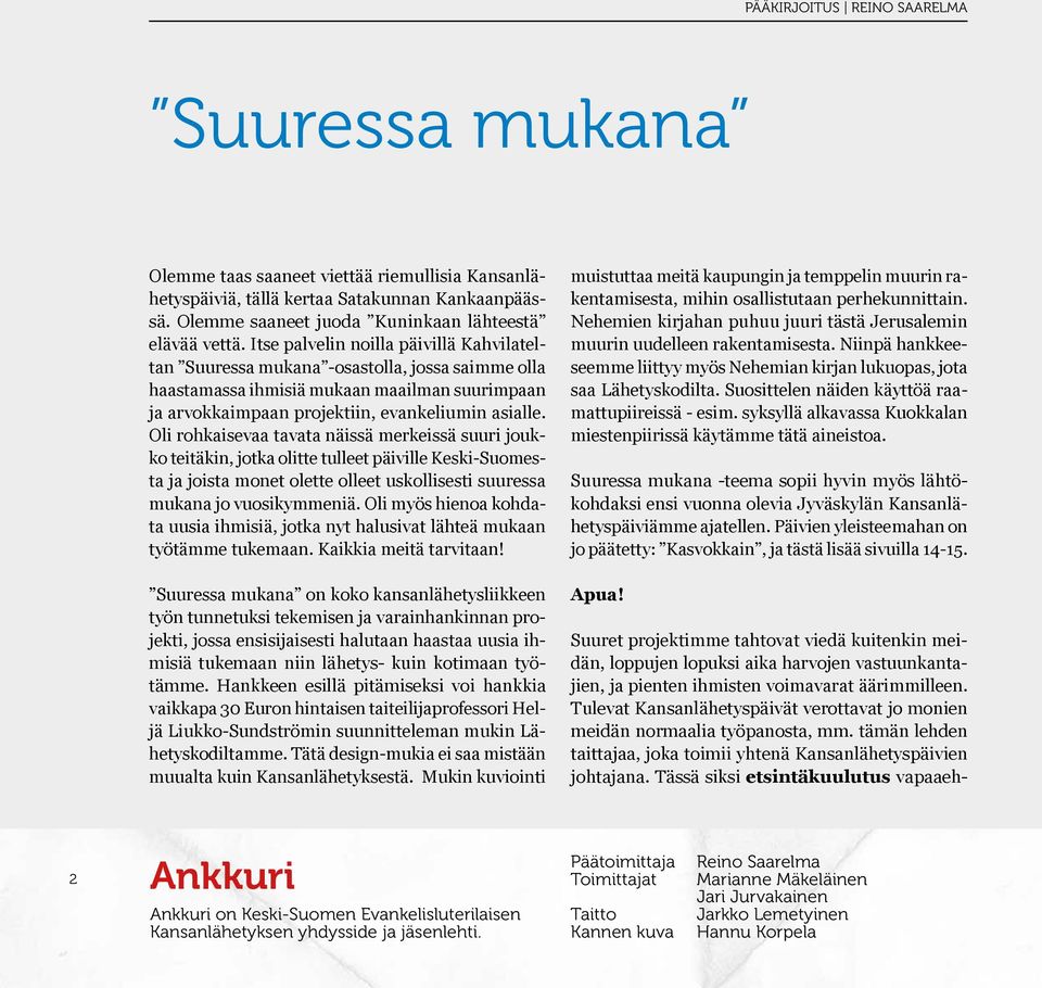 Oli rohkaisevaa tavata näissä merkeissä suuri joukko teitäkin, jotka olitte tulleet päiville Keski-Suomesta ja joista monet olette olleet uskollisesti suuressa mukana jo vuosikymmeniä.