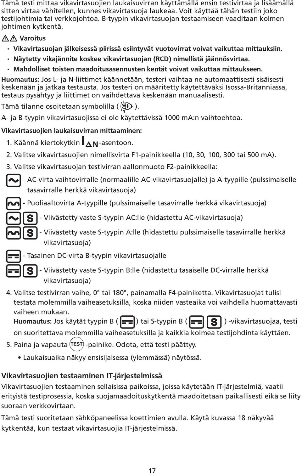 Jos L- ja N-liittimet käännetään, testeri vaihtaa ne automaattisesti sisäisesti keskenään ja jatkaa testausta.