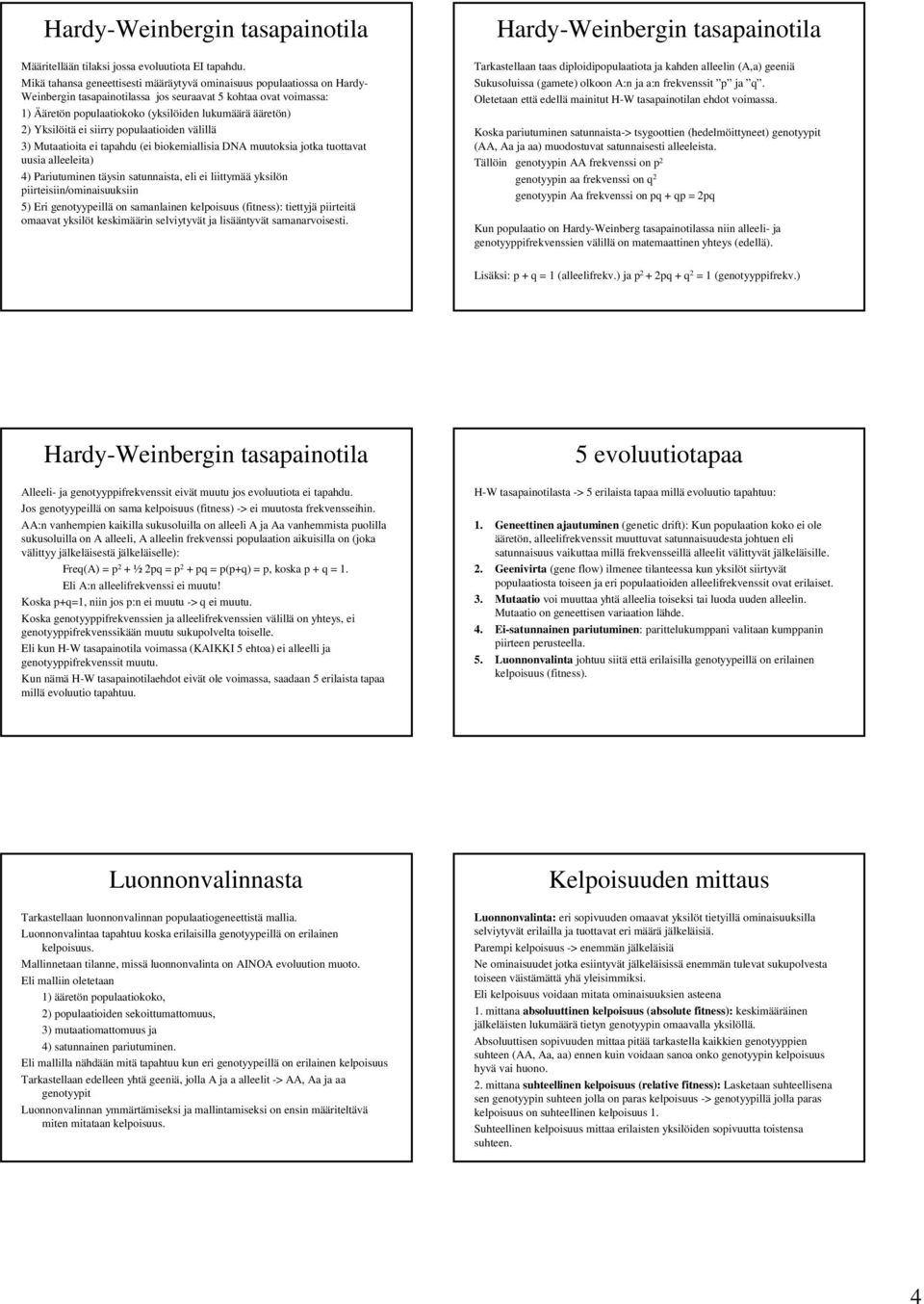 phdu (ei biokemillisi DNA muuoksi jok uov uusi lleelei) 4) Priuumie äysi suis, eli ei liiymää yksilö piireisii/omiisuuksii 5) Eri eoyypeillä o smlie kelpoisuus (fiess): ieyjä piireiä omv yksilö