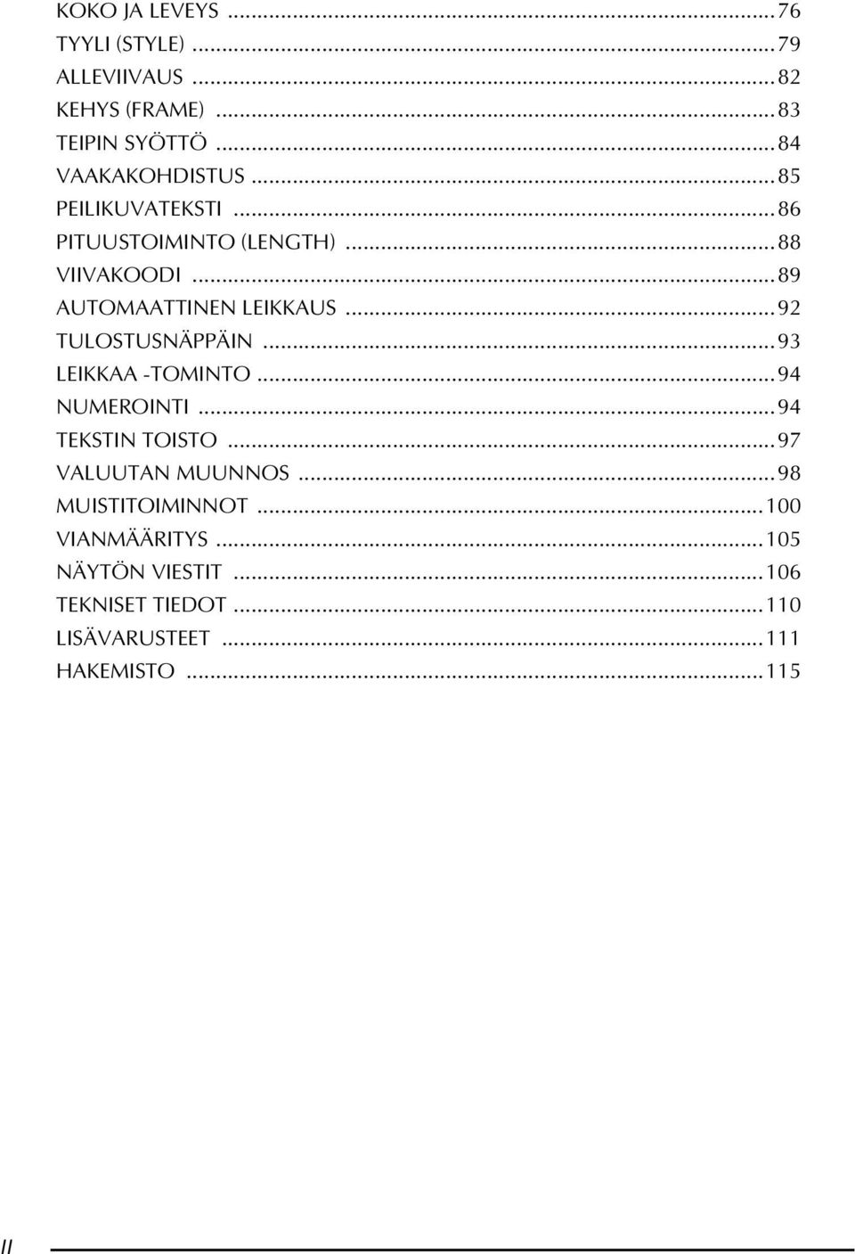 ..92 TULOSTUSNÄPPÄIN...93 LEIKKAA -TOMINTO...94 NUMEROINTI...94 TEKSTIN TOISTO...97 VALUUTAN MUUNNOS.