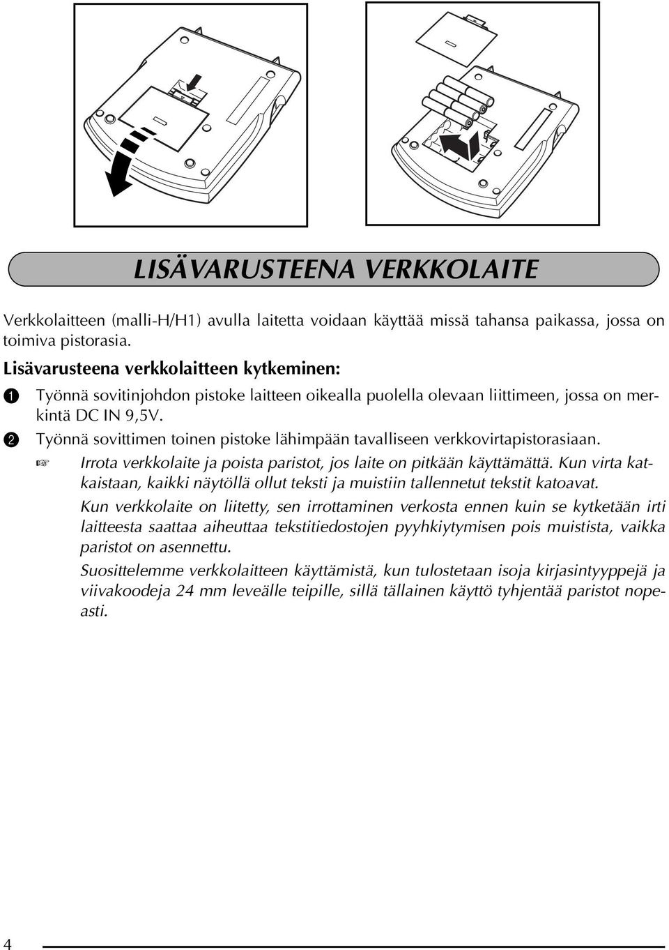 2 Työnnä sovittimen toinen pistoke lähimpään tavalliseen verkkovirtapistorasiaan. Irrota verkkolaite ja poista paristot, jos laite on pitkään käyttämättä.