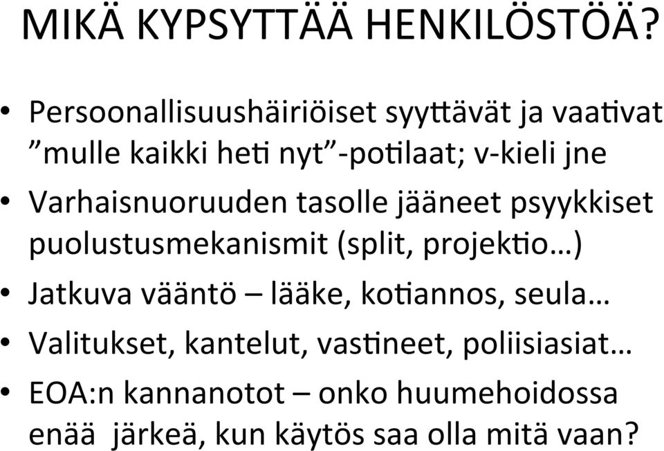 Varhaisnuoruuden tasolle jääneet psyykkiset puolustusmekanismit (split, projekno ) Jatkuva