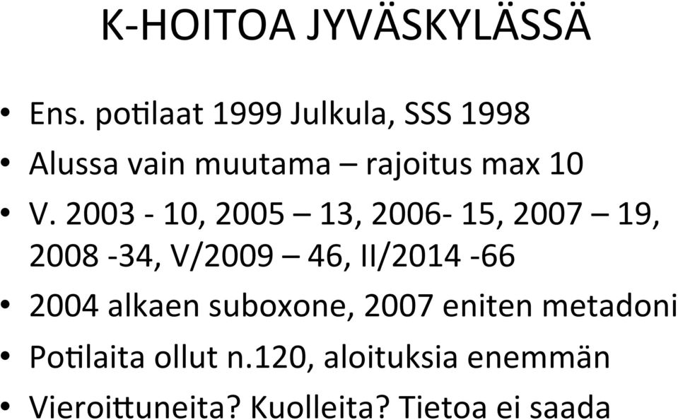 2003-10, 2005 13, 2006-15, 2007 19, 2008-34, V/2009 46, II/2014-66 2004