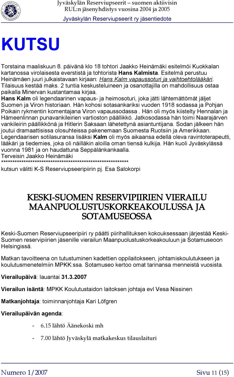 2 tuntia keskusteluineen ja osanottajilla on mahdollisuus ostaa paikalla Minervan kustantamaa kirjaa.