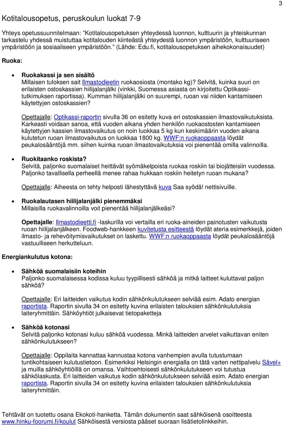 fi, kotitalousopetuksen aihekokonaisuudet) Ruoka: Ruokakassi ja sen sisältö Millaisen tuloksen sait Ilmastodieetin ruokaosiosta (montako kg)?