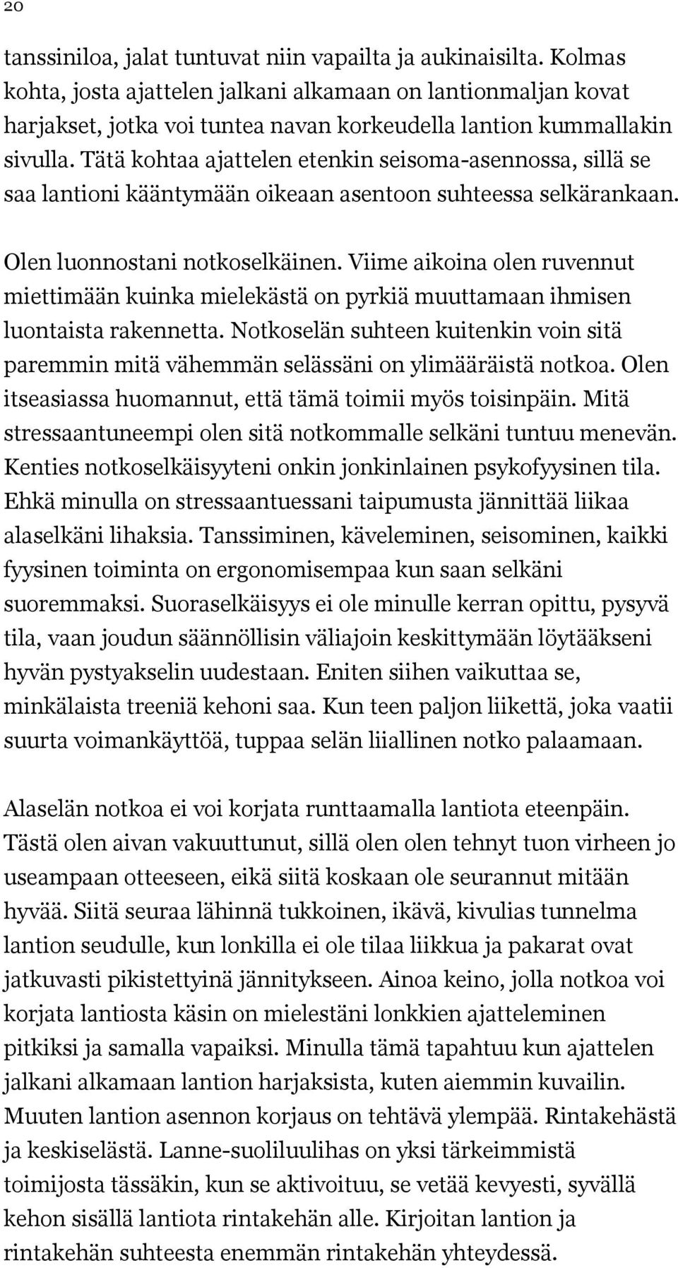 Tätä kohtaa ajattelen etenkin seisoma-asennossa, sillä se saa lantioni kääntymään oikeaan asentoon suhteessa selkärankaan. Olen luonnostani notkoselkäinen.