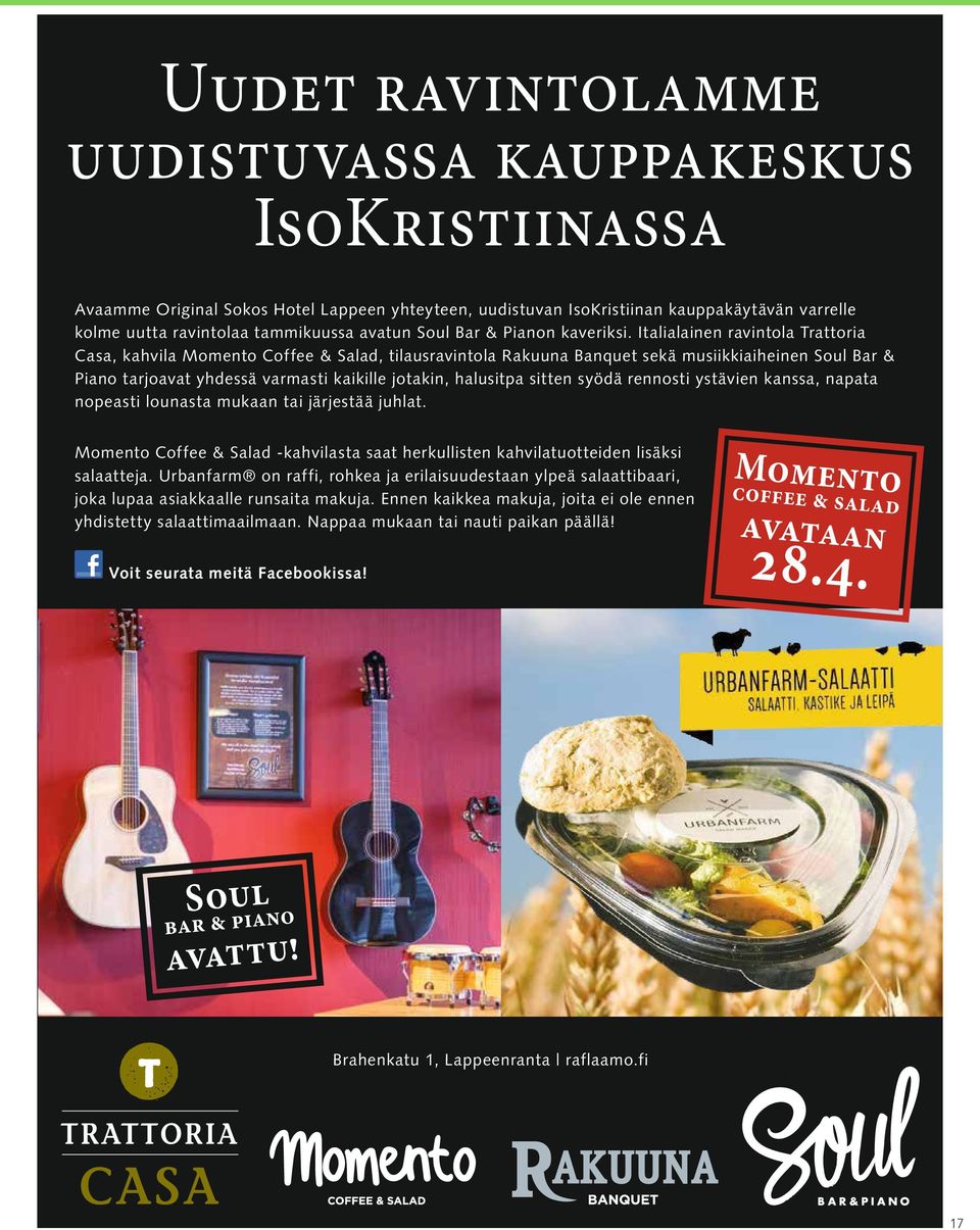 Italialainen ravintola Trattoria Casa, kahvila Momento Coffee & Salad, tilausravintola Rakuuna Banquet sekä musiikkiaiheinen Soul Bar & Piano tarjoavat yhdessä varmasti kaikille jotakin, halusitpa