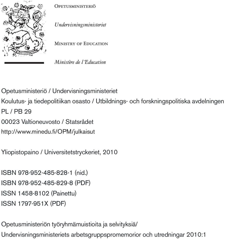 fi/opm/julkaisut Yliopistopaino / Universitetstryckeriet, 2010 ISBN 978-952-485-828-1 (nid.