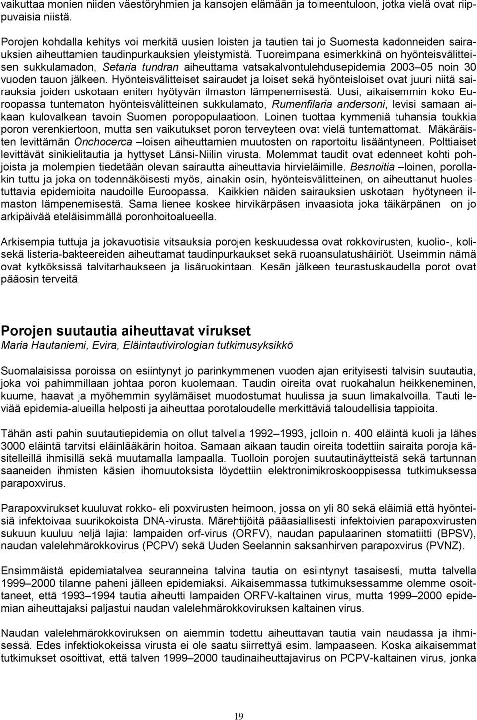 Tuoreimpana esimerkkinä on hyönteisvälitteisen sukkulamadon, Setaria tundran aiheuttama vatsakalvontulehdusepidemia 2003 05 noin 30 vuoden tauon jälkeen.