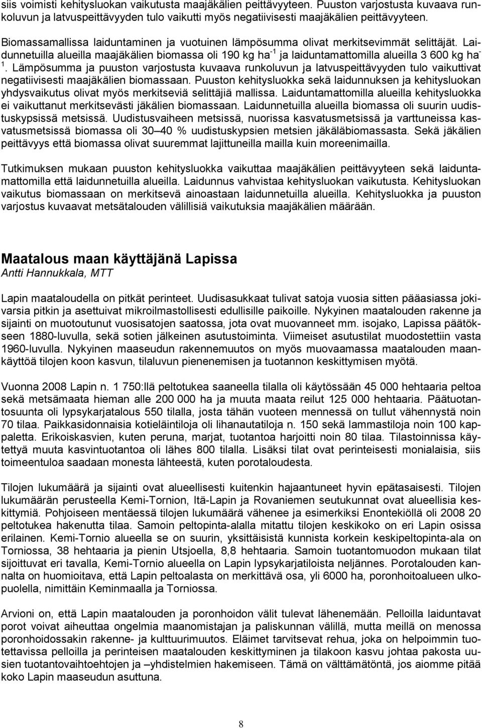 Lämpösumma ja puuston varjostusta kuvaava runkoluvun ja latvuspeittävyyden tulo vaikuttivat negatiivisesti maajäkälien biomassaan.