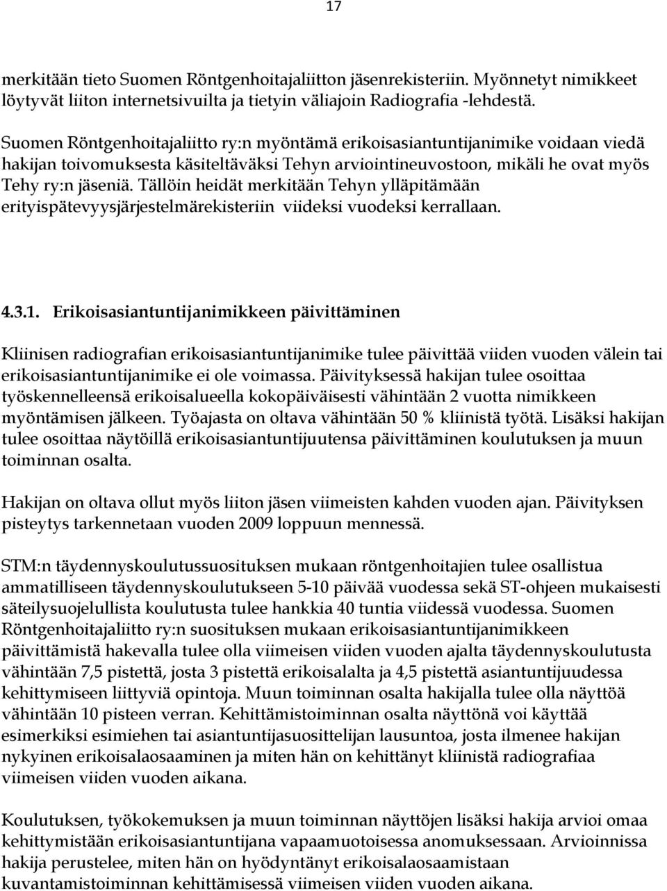 Tällöin heidät merkitään Tehyn ylläpitämään erityispätevyysjärjestelmärekisteriin viideksi vuodeksi kerrallaan. 4.3.1.