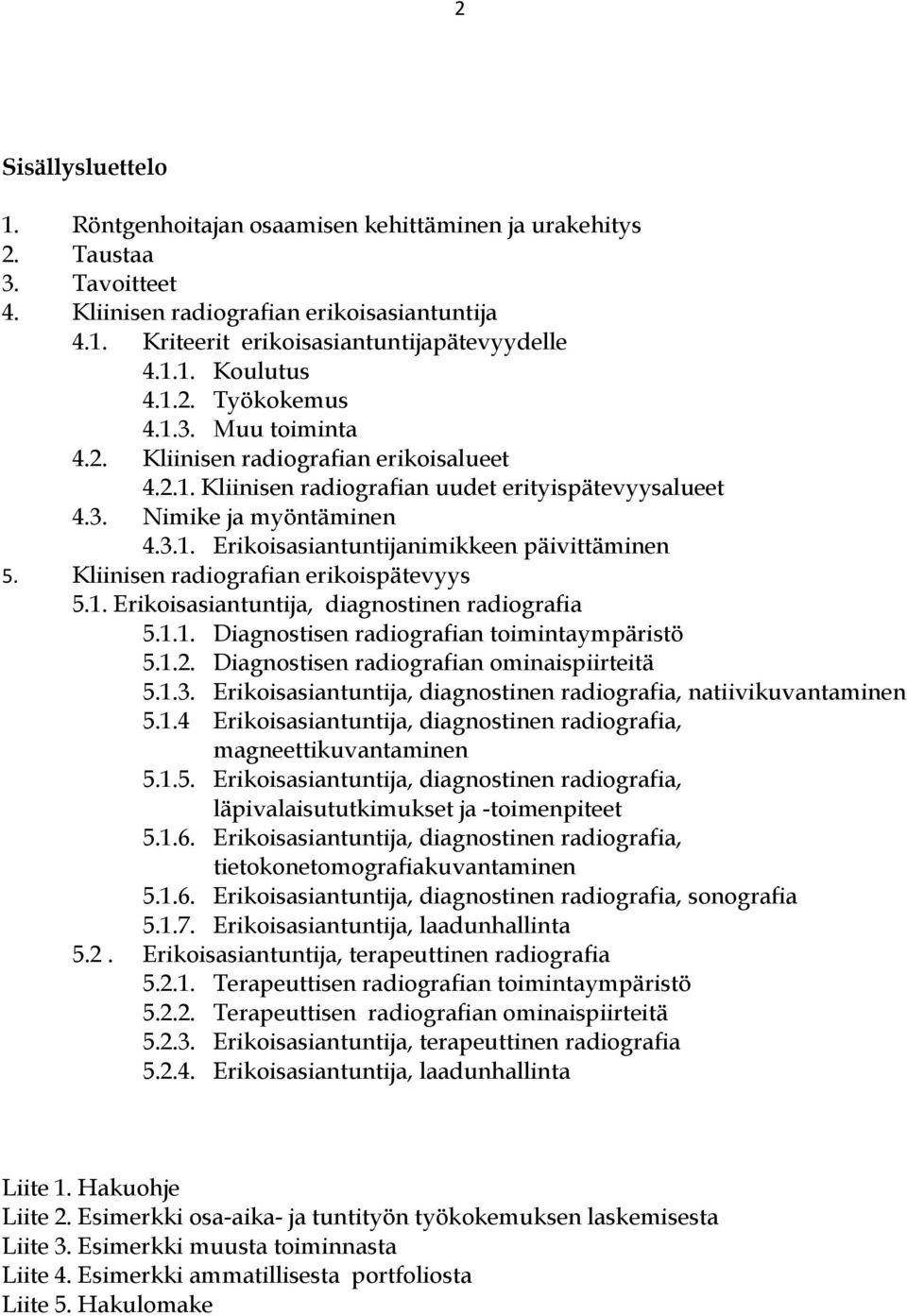 Kliinisen radiografian erikoispätevyys 5.1. Erikoisasiantuntija, diagnostinen radiografia 5.1.1. Diagnostisen radiografian toimintaympäristö 5.1.2. Diagnostisen radiografian ominaispiirteitä 5.1.3.