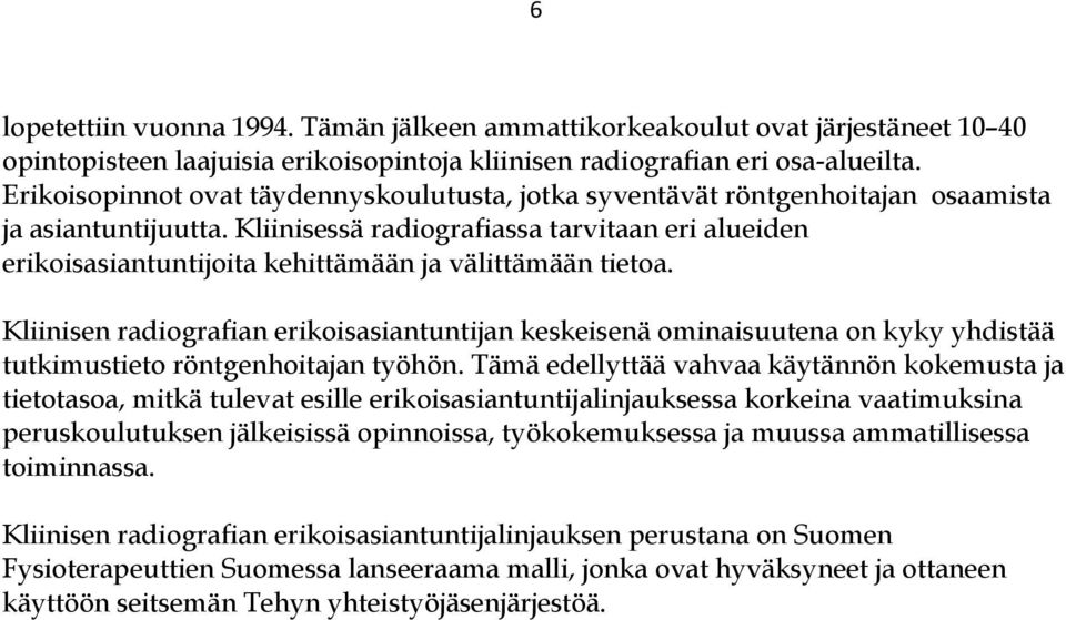 Kliinisessä radiografiassa tarvitaan eri alueiden erikoisasiantuntijoita kehittämään ja välittämään tietoa.