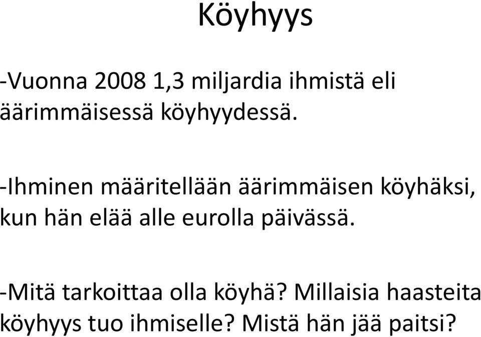 -Ihminen määritellään äärimmäisen köyhäksi, kun hän elää alle