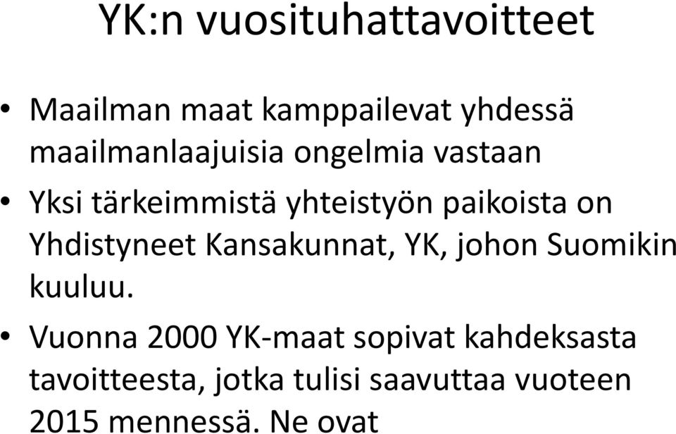 on Yhdistyneet Kansakunnat, YK, johon Suomikin kuuluu.