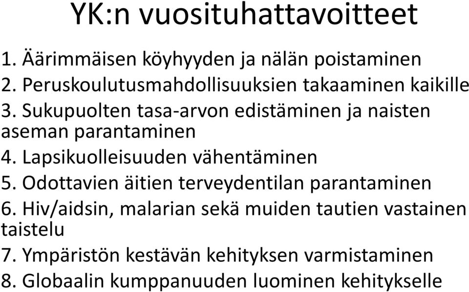 Sukupuolten tasa-arvon edistäminen ja naisten aseman parantaminen 4. Lapsikuolleisuuden vähentäminen 5.