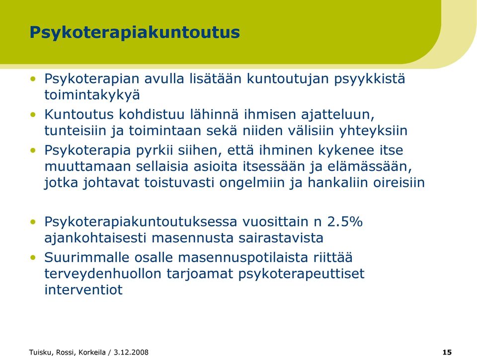 elämässään, jotka johtavat toistuvasti ongelmiin ja hankaliin oireisiin Psykoterapiakuntoutuksessa vuosittain n 2.