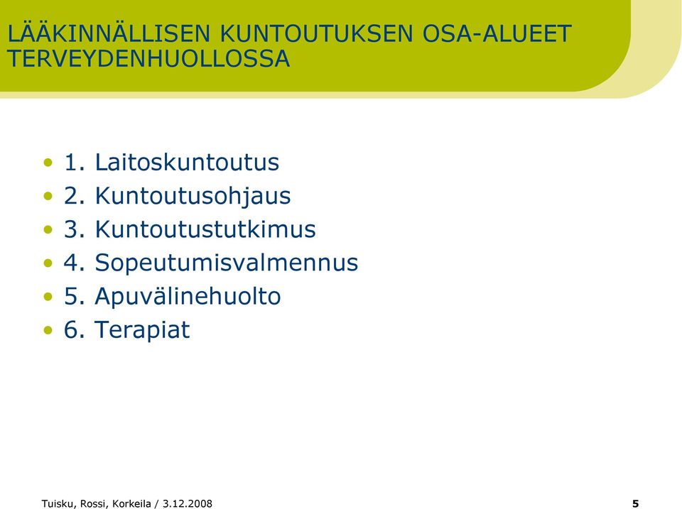 Kuntoutusohjaus 3. Kuntoutustutkimus 4.