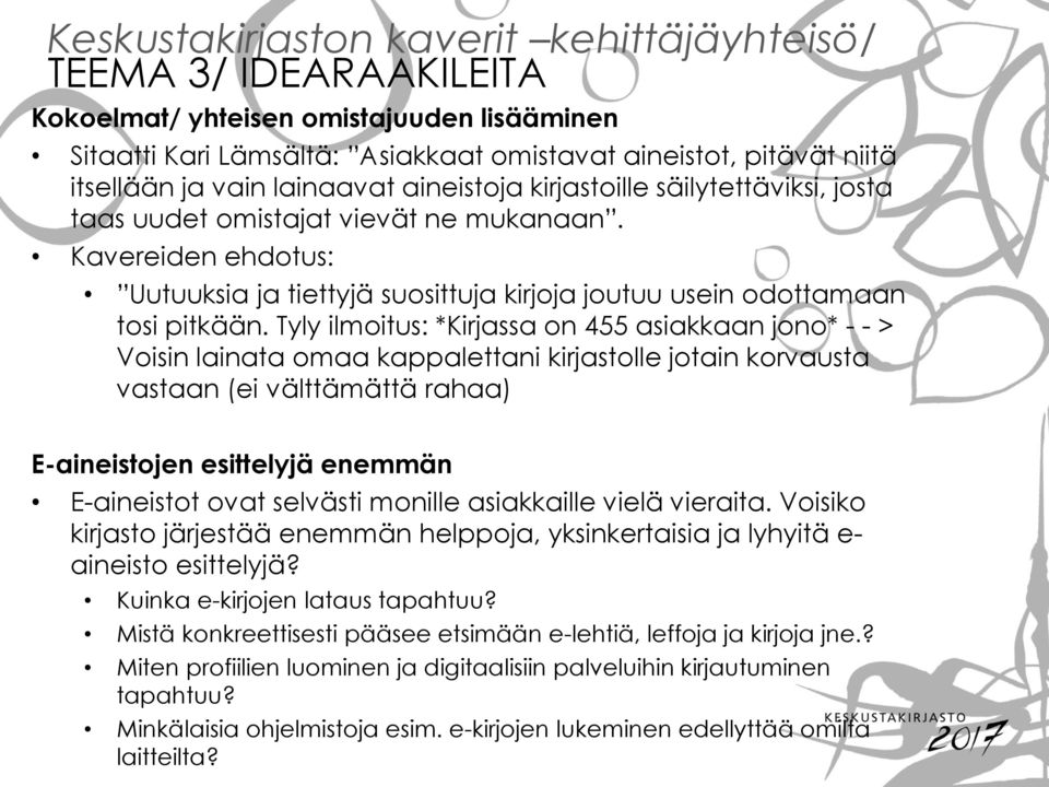 Tyly ilmoitus: *Kirjassa on 455 asiakkaan jono* - - > Voisin lainata omaa kappalettani kirjastolle jotain korvausta vastaan (ei välttämättä rahaa) E-aineistojen esittelyjä enemmän E-aineistot ovat