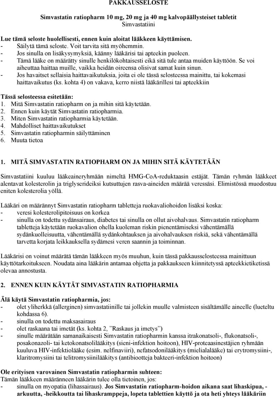 Se voi aiheuttaa haittaa muille, vaikka heidän oireensa olisivat samat kuin sinun.