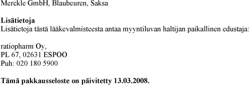 paikallinen edustaja: ratiopharm Oy, PL 67, 02631 ESPOO