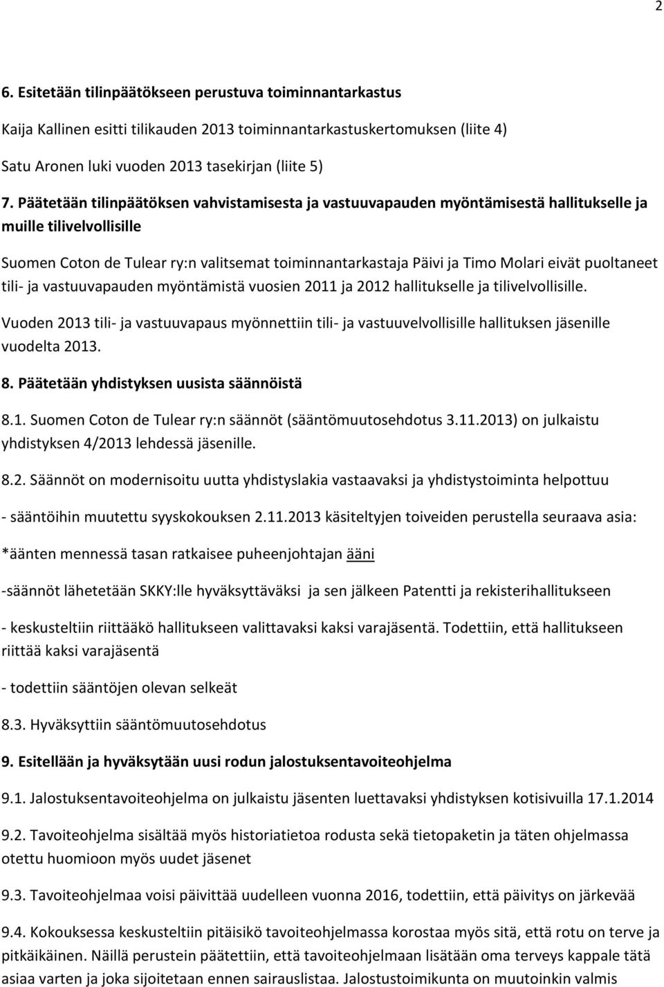 eivät puoltaneet tili- ja vastuuvapauden myöntämistä vuosien 2011 ja 2012 hallitukselle ja tilivelvollisille.