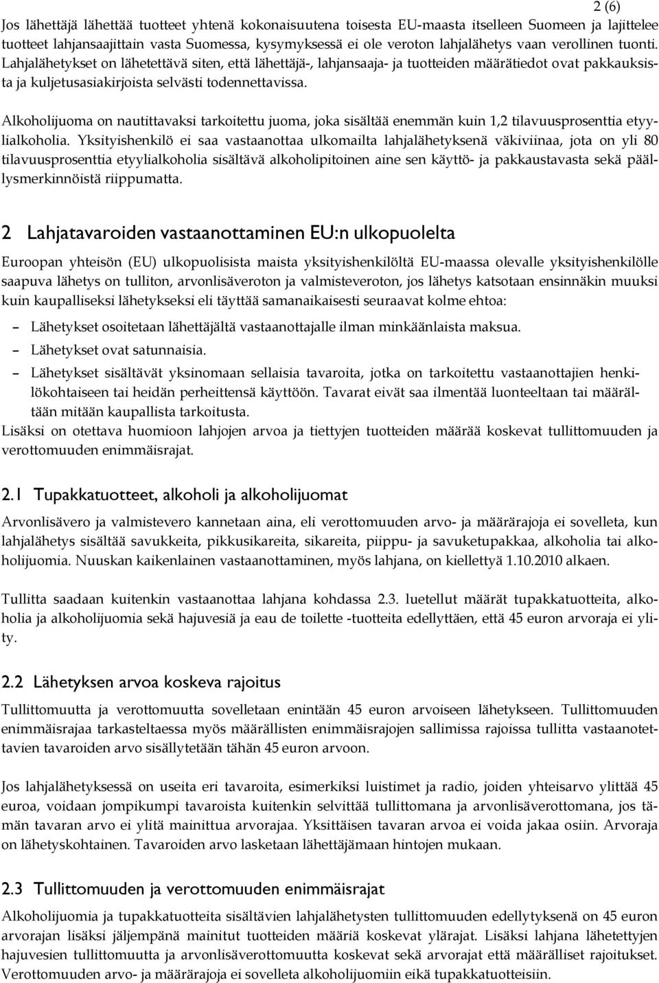 Alkoholijuoma on nautittavaksi tarkoitettu juoma, joka sisältää enemmän kuin 1,2 tilavuusprosenttia etyylialkoholia.