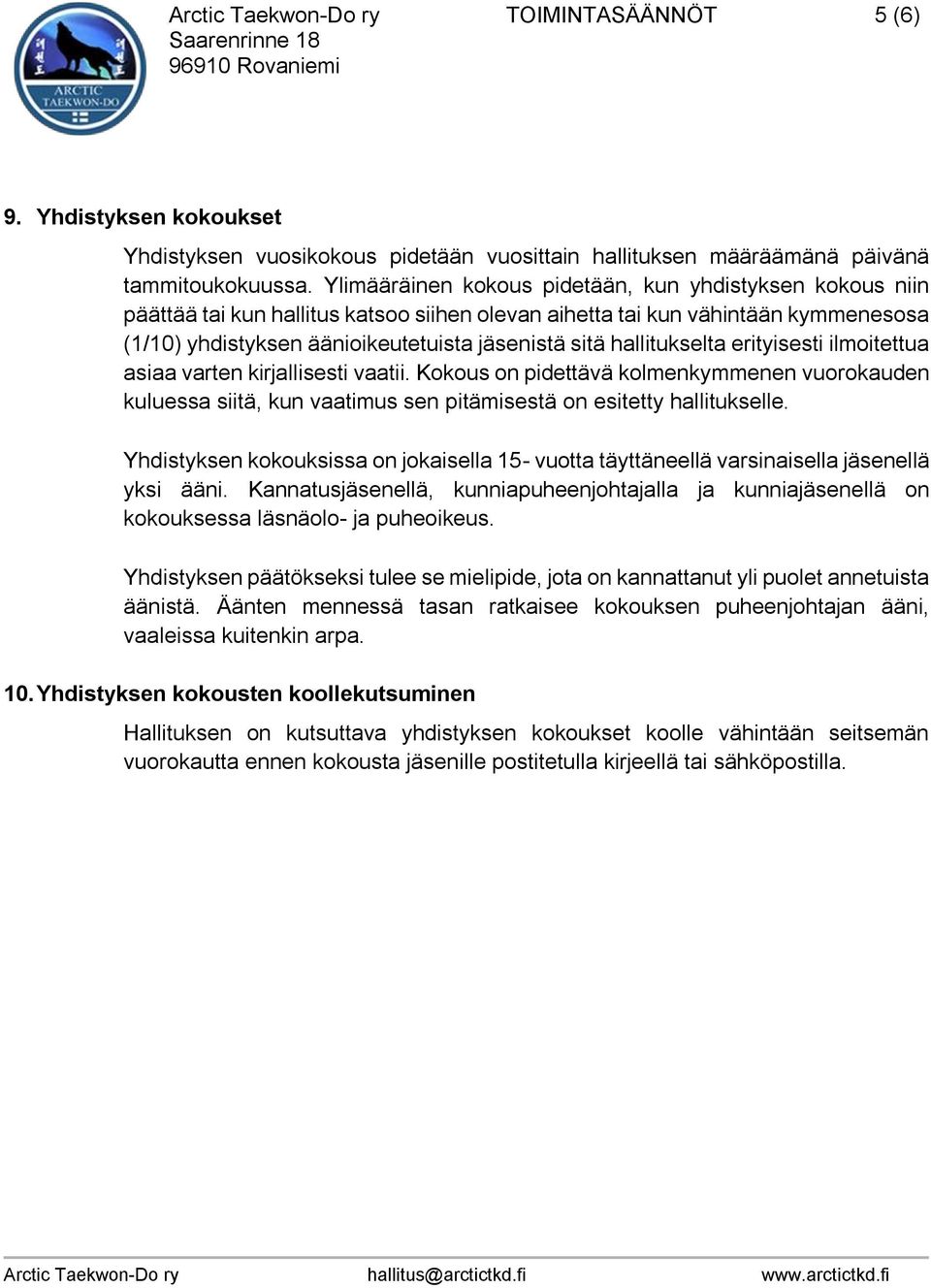 hallitukselta erityisesti ilmoitettua asiaa varten kirjallisesti vaatii. Kokous on pidettävä kolmenkymmenen vuorokauden kuluessa siitä, kun vaatimus sen pitämisestä on esitetty hallitukselle.