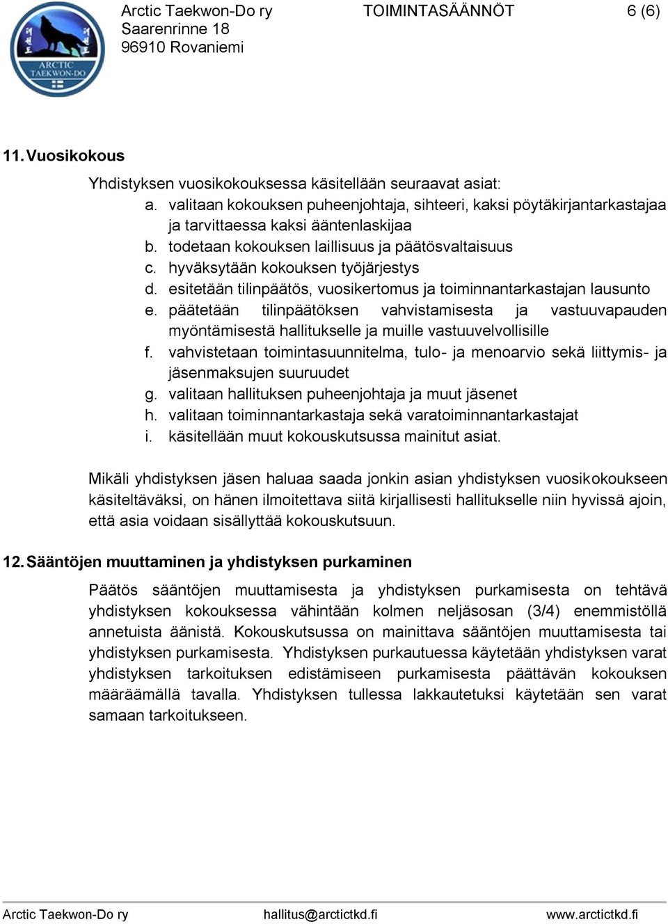 hyväksytään kokouksen työjärjestys d. esitetään tilinpäätös, vuosikertomus ja toiminnantarkastajan lausunto e.