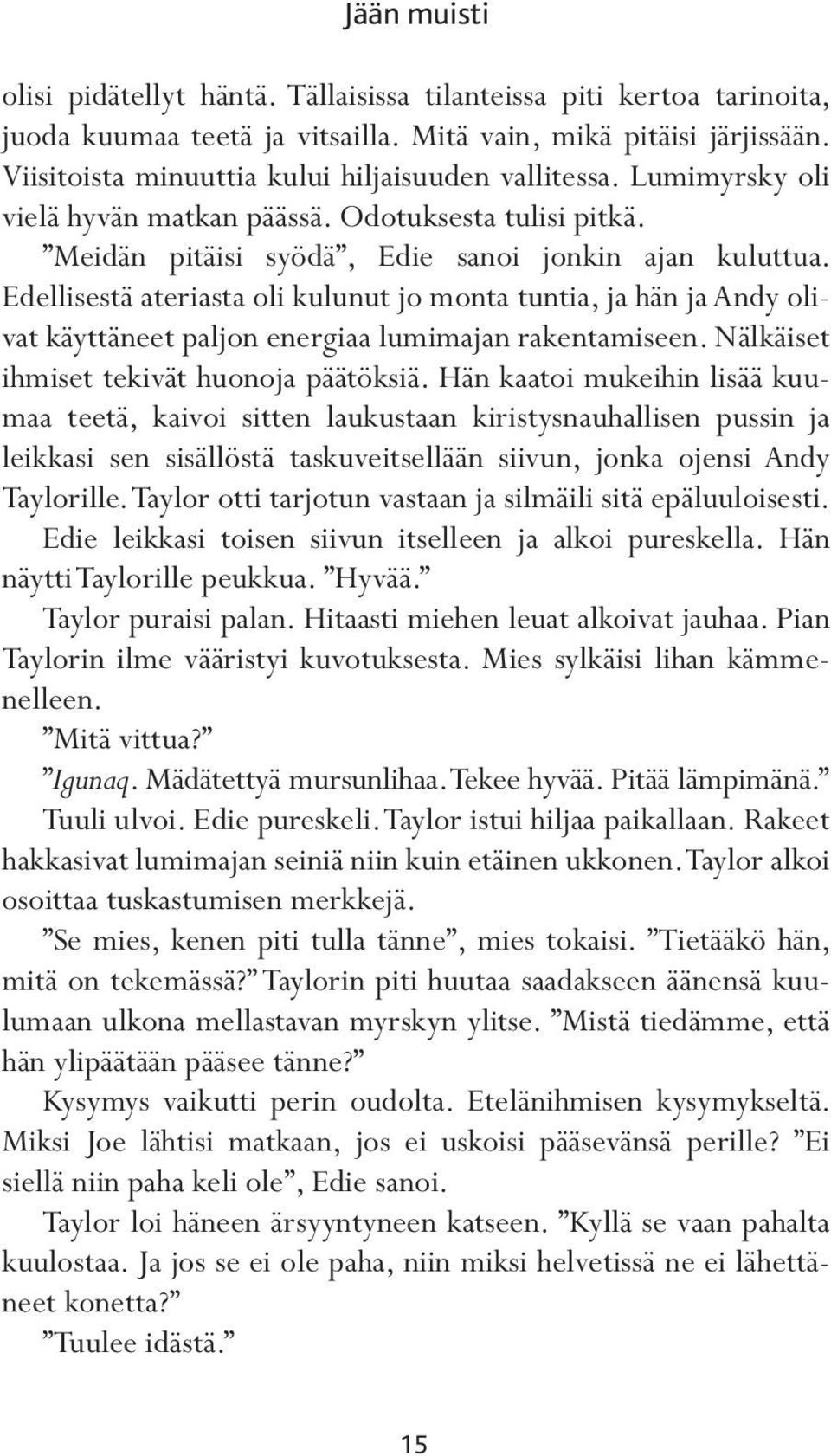 Edellisestä ateriasta oli kulunut jo monta tuntia, ja hän ja Andy olivat käyttäneet paljon energiaa lumimajan rakentamiseen. Nälkäiset ihmiset tekivät huonoja päätöksiä.