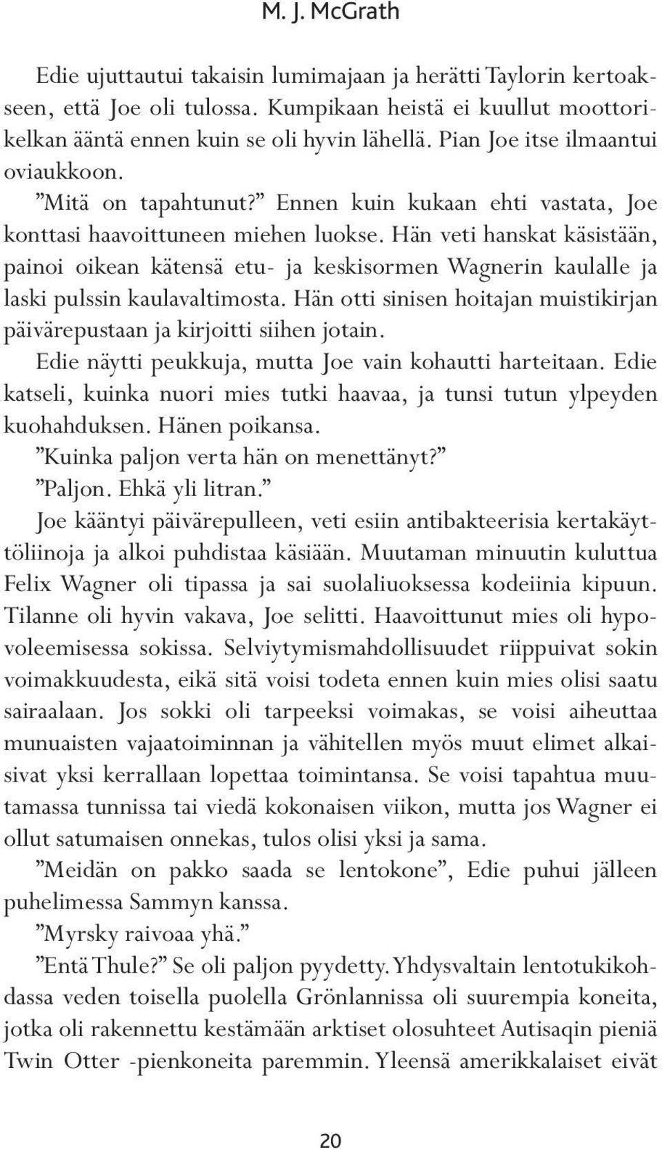 Hän veti hanskat käsistään, painoi oikean kätensä etu- ja keskisormen Wagnerin kaulalle ja laski pulssin kaulavaltimosta.