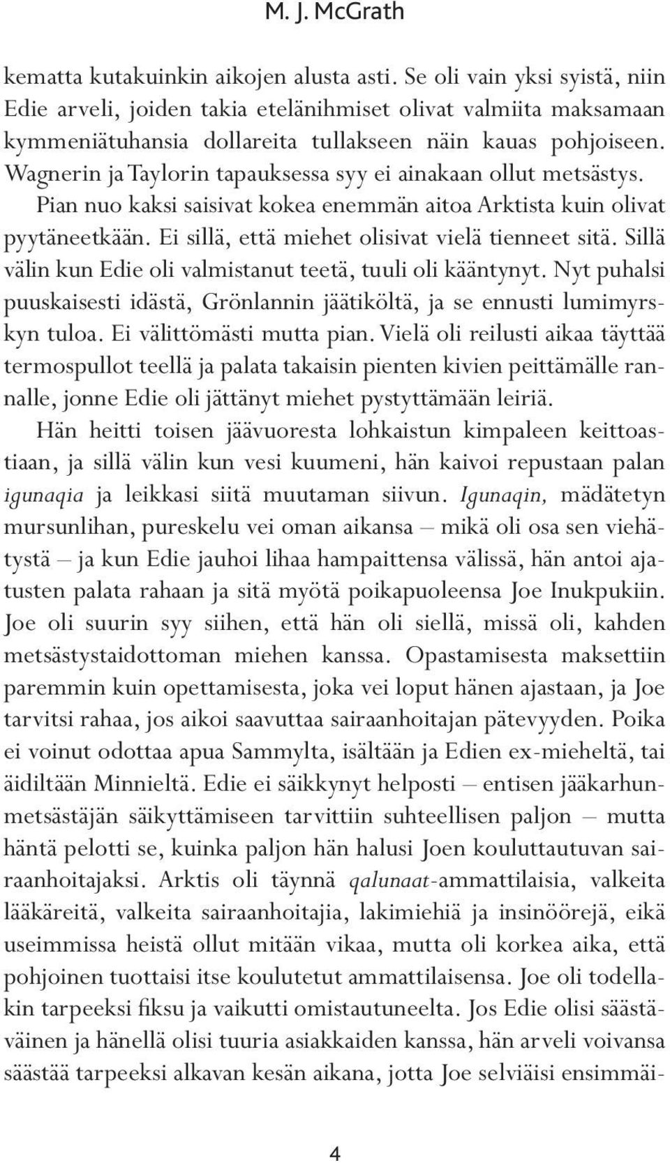 Wagnerin ja Taylorin tapauksessa syy ei ainakaan ollut metsästys. Pian nuo kaksi saisivat kokea enemmän aitoa Arktista kuin olivat pyytäneetkään. Ei sillä, että miehet olisivat vielä tienneet sitä.