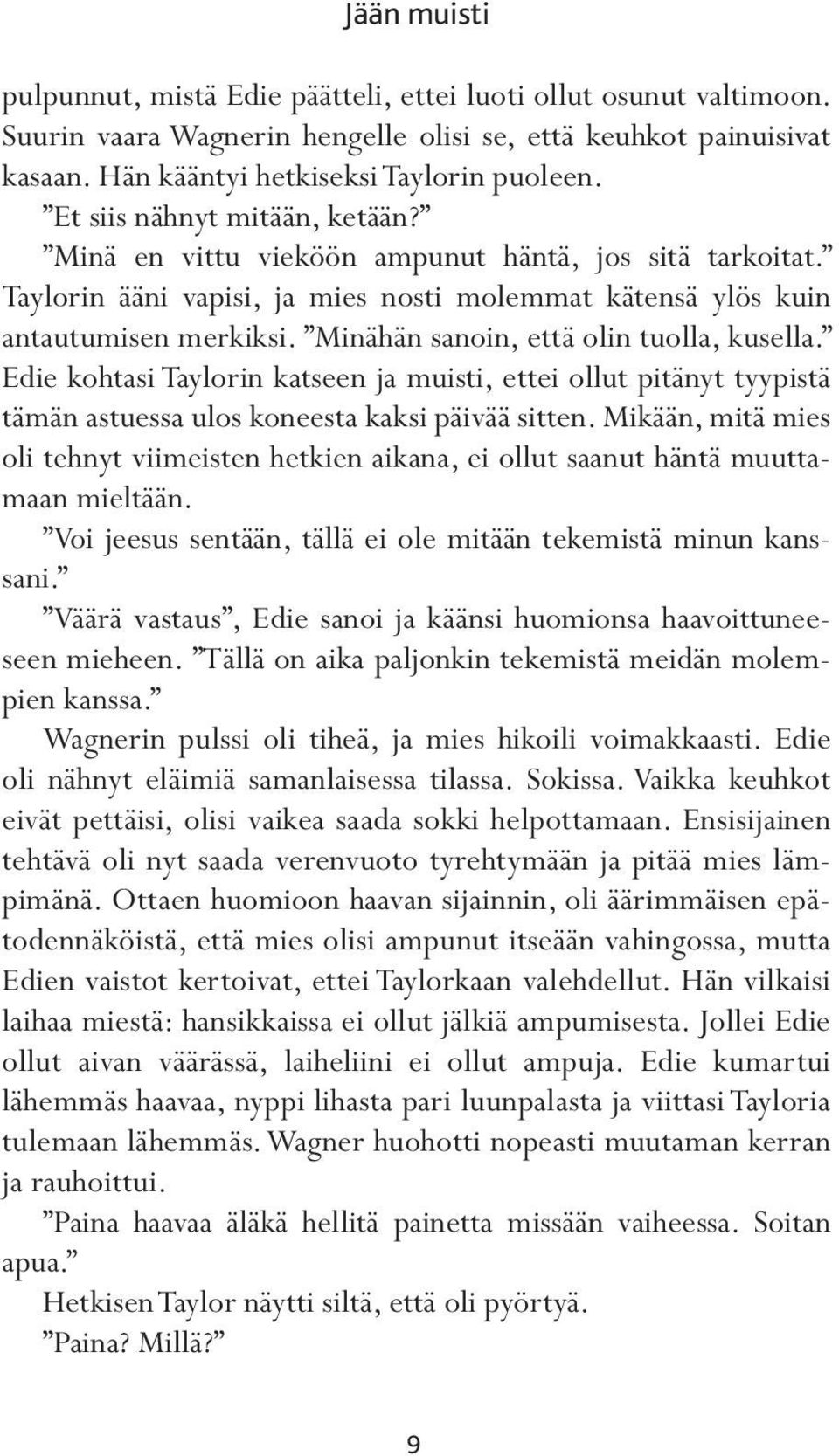 Minähän sanoin, että olin tuolla, kusella. Edie kohtasi Taylorin katseen ja muisti, ettei ollut pitänyt tyypistä tämän astuessa ulos koneesta kaksi päivää sitten.