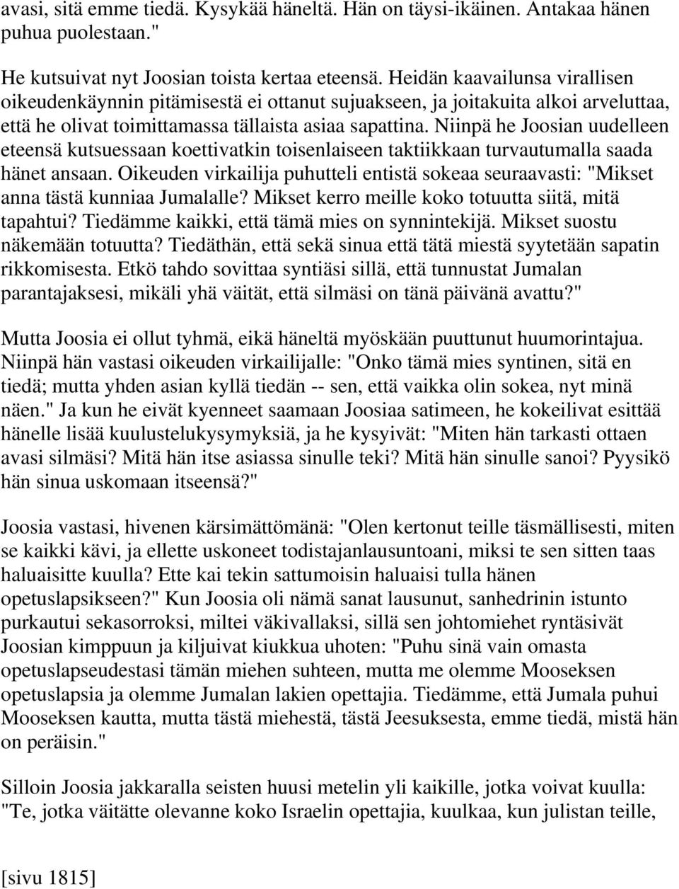 Niinpä he Joosian uudelleen eteensä kutsuessaan koettivatkin toisenlaiseen taktiikkaan turvautumalla saada hänet ansaan.