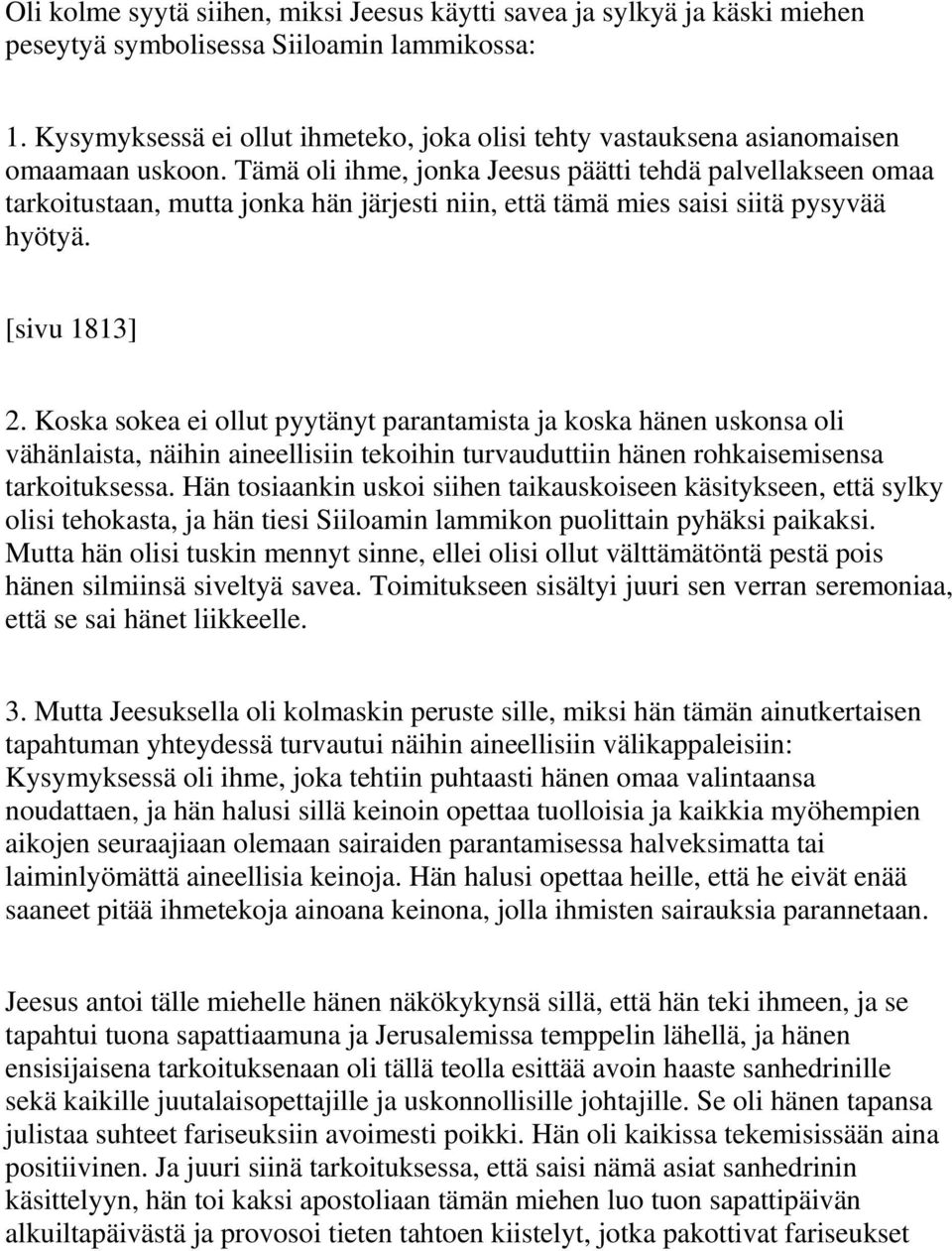 Tämä oli ihme, jonka Jeesus päätti tehdä palvellakseen omaa tarkoitustaan, mutta jonka hän järjesti niin, että tämä mies saisi siitä pysyvää hyötyä. [sivu 1813] 2.